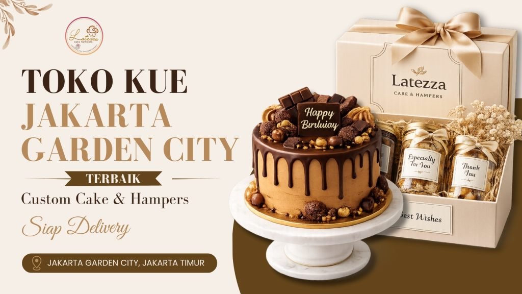 Rekomendasi Toko Kue Jakarta Garden City Terbaik untuk Custom Cake & Hampers Premium latezza cover 1
